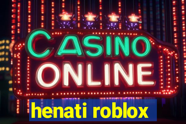 henati roblox